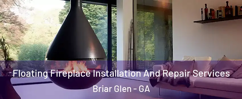 Floating Fireplace Installation And Repair Services Briar Glen - GA