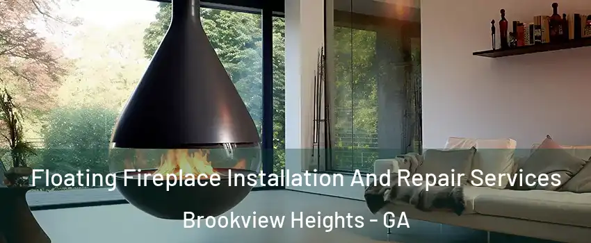 Floating Fireplace Installation And Repair Services Brookview Heights - GA