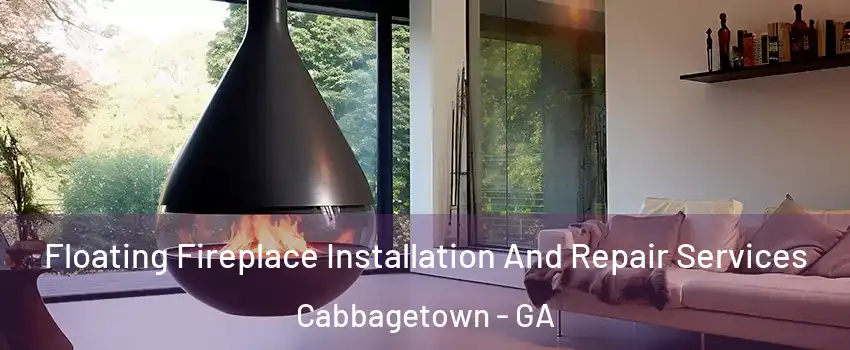 Floating Fireplace Installation And Repair Services Cabbagetown - GA