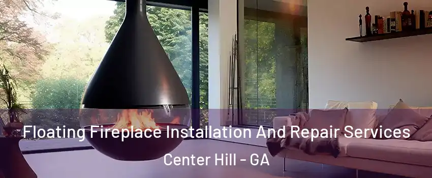 Floating Fireplace Installation And Repair Services Center Hill - GA
