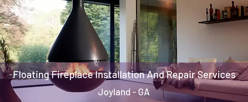 Floating Fireplace Installation And Repair Services Joyland - GA