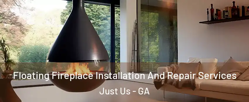 Floating Fireplace Installation And Repair Services Just Us - GA