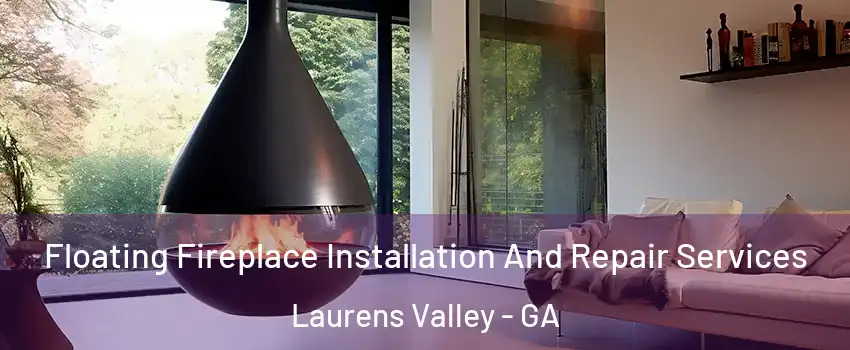 Floating Fireplace Installation And Repair Services Laurens Valley - GA