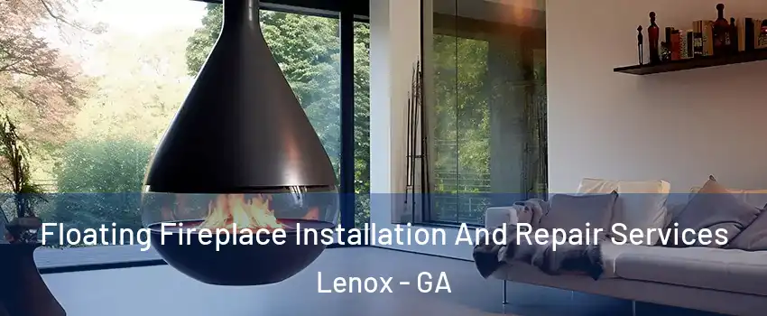 Floating Fireplace Installation And Repair Services Lenox - GA