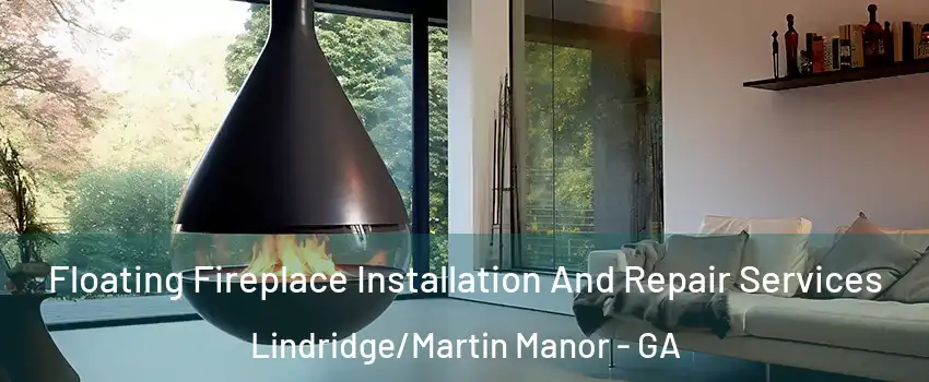 Floating Fireplace Installation And Repair Services Lindridge/Martin Manor - GA