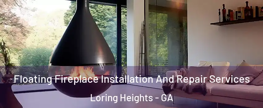 Floating Fireplace Installation And Repair Services Loring Heights - GA