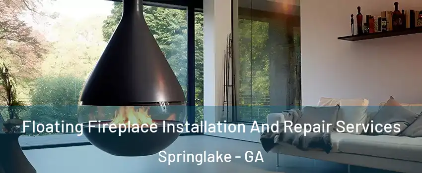 Floating Fireplace Installation And Repair Services Springlake - GA