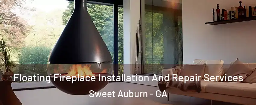 Floating Fireplace Installation And Repair Services Sweet Auburn - GA