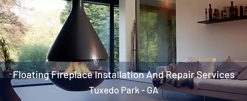 Floating Fireplace Installation And Repair Services Tuxedo Park - GA