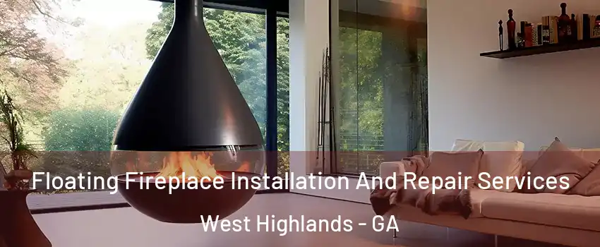 Floating Fireplace Installation And Repair Services West Highlands - GA