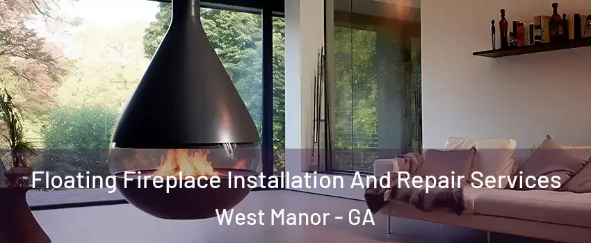 Floating Fireplace Installation And Repair Services West Manor - GA