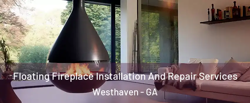 Floating Fireplace Installation And Repair Services Westhaven - GA