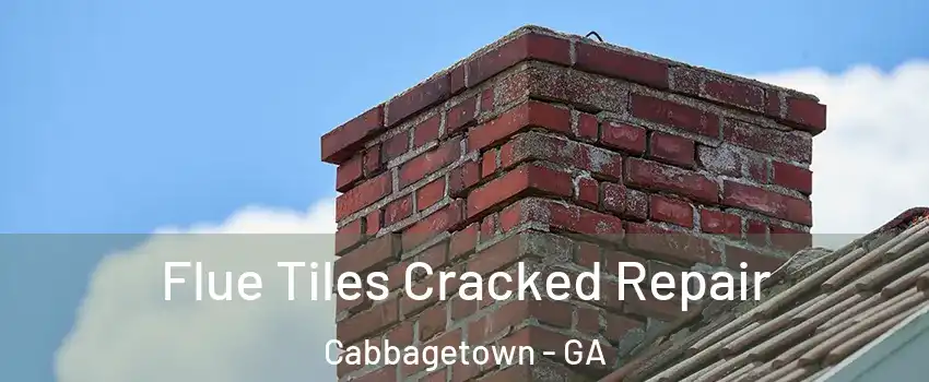 Flue Tiles Cracked Repair Cabbagetown - GA
