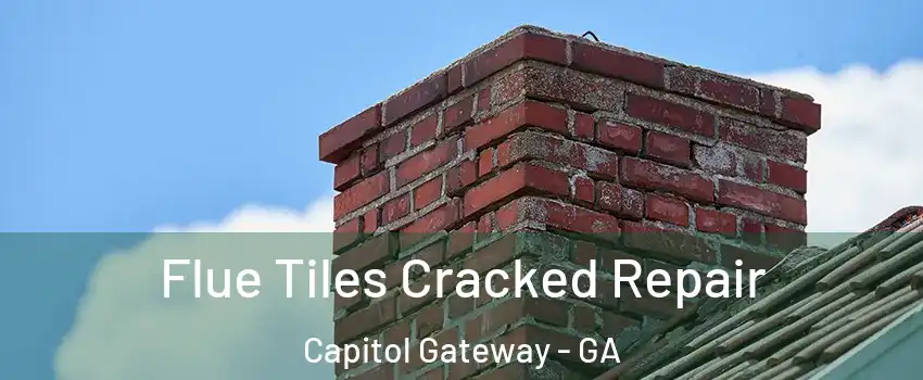 Flue Tiles Cracked Repair Capitol Gateway - GA