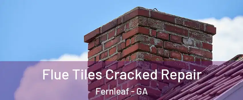 Flue Tiles Cracked Repair Fernleaf - GA