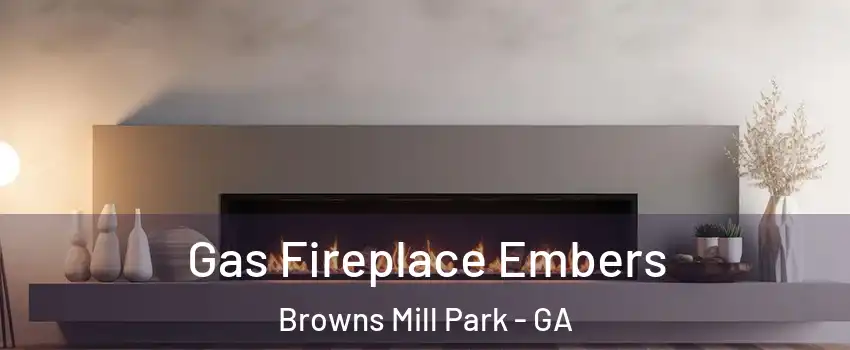 Gas Fireplace Embers Browns Mill Park - GA