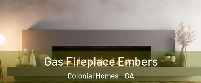 Gas Fireplace Embers Colonial Homes - GA