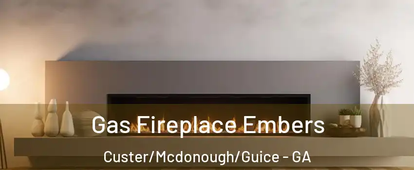 Gas Fireplace Embers Custer/Mcdonough/Guice - GA