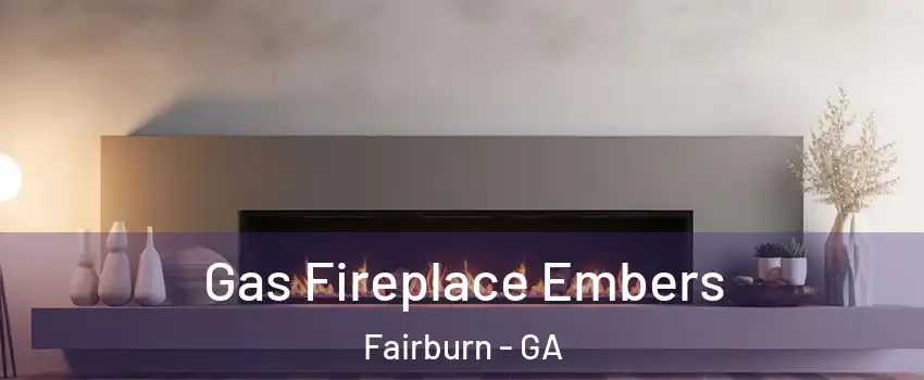 Gas Fireplace Embers Fairburn - GA