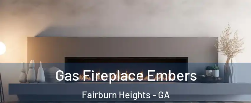 Gas Fireplace Embers Fairburn Heights - GA