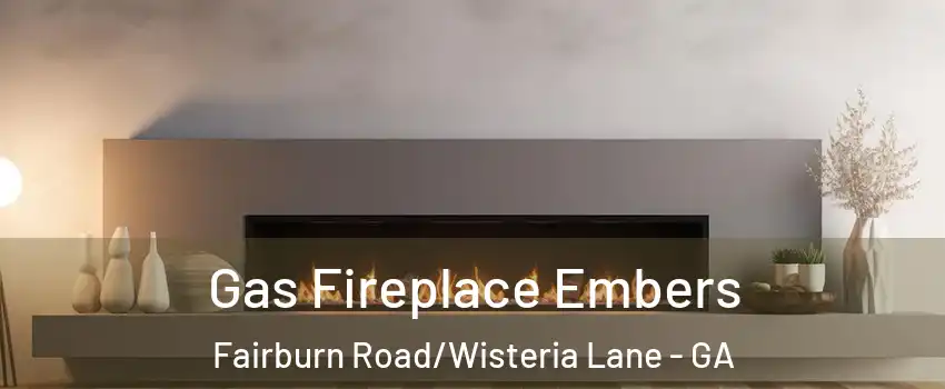Gas Fireplace Embers Fairburn Road/Wisteria Lane - GA