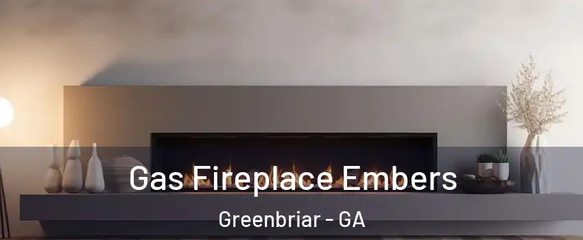 Gas Fireplace Embers Greenbriar - GA