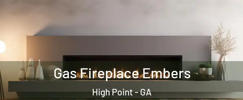 Gas Fireplace Embers High Point - GA