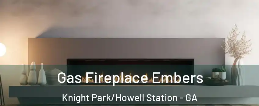 Gas Fireplace Embers Knight Park/Howell Station - GA