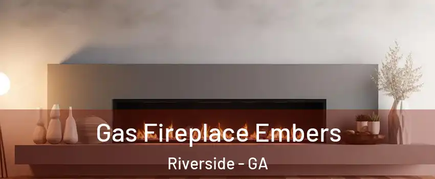 Gas Fireplace Embers Riverside - GA