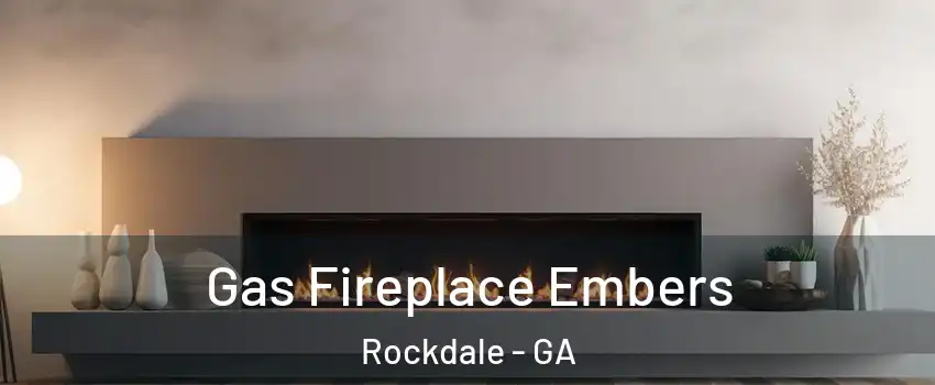 Gas Fireplace Embers Rockdale - GA