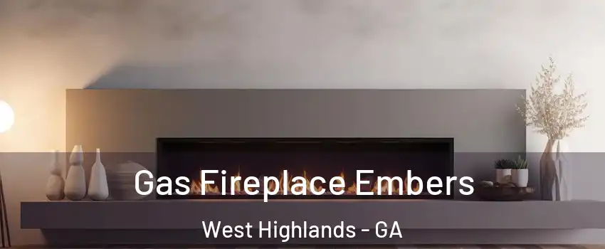 Gas Fireplace Embers West Highlands - GA