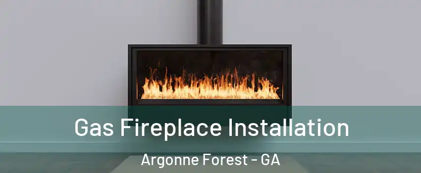 Gas Fireplace Installation Argonne Forest - GA