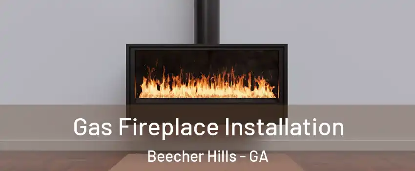 Gas Fireplace Installation Beecher Hills - GA