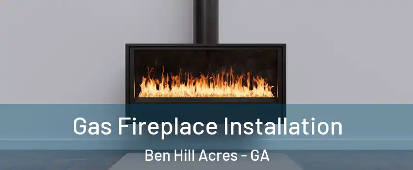 Gas Fireplace Installation Ben Hill Acres - GA
