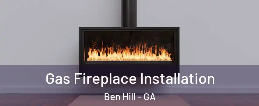 Gas Fireplace Installation Ben Hill - GA