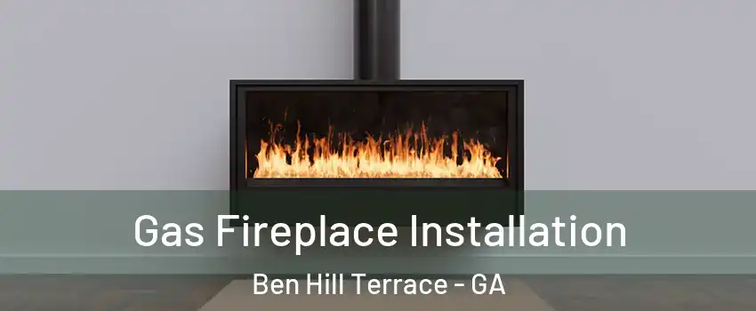 Gas Fireplace Installation Ben Hill Terrace - GA