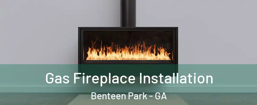 Gas Fireplace Installation Benteen Park - GA