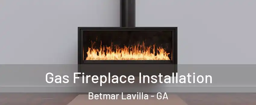 Gas Fireplace Installation Betmar Lavilla - GA