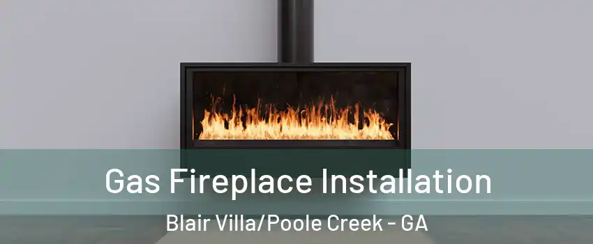 Gas Fireplace Installation Blair Villa/Poole Creek - GA