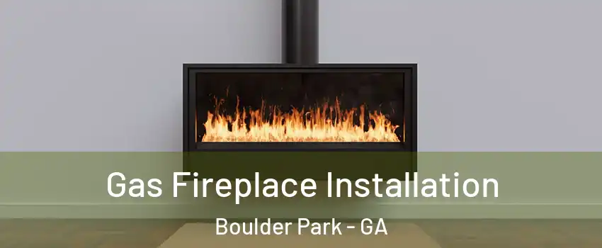 Gas Fireplace Installation Boulder Park - GA