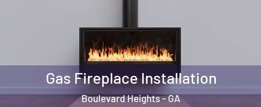 Gas Fireplace Installation Boulevard Heights - GA