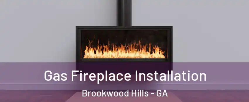 Gas Fireplace Installation Brookwood Hills - GA