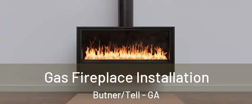 Gas Fireplace Installation Butner/Tell - GA