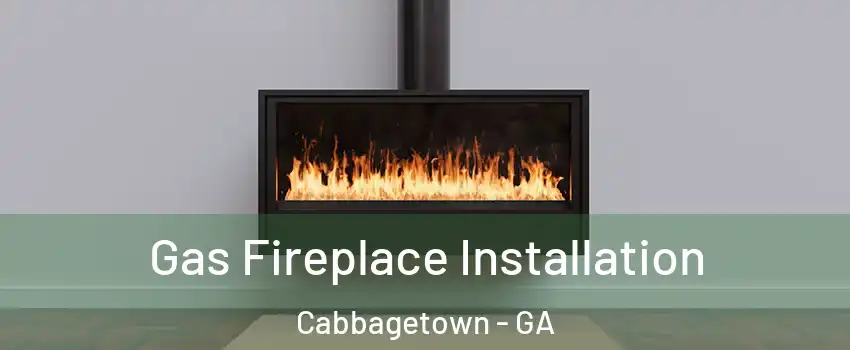 Gas Fireplace Installation Cabbagetown - GA