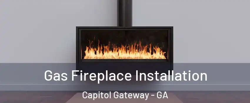 Gas Fireplace Installation Capitol Gateway - GA