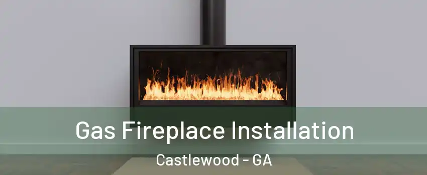 Gas Fireplace Installation Castlewood - GA