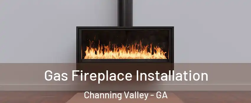 Gas Fireplace Installation Channing Valley - GA