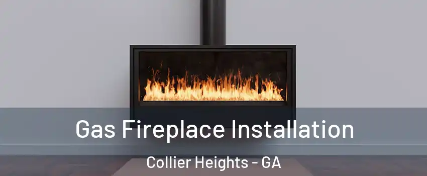 Gas Fireplace Installation Collier Heights - GA