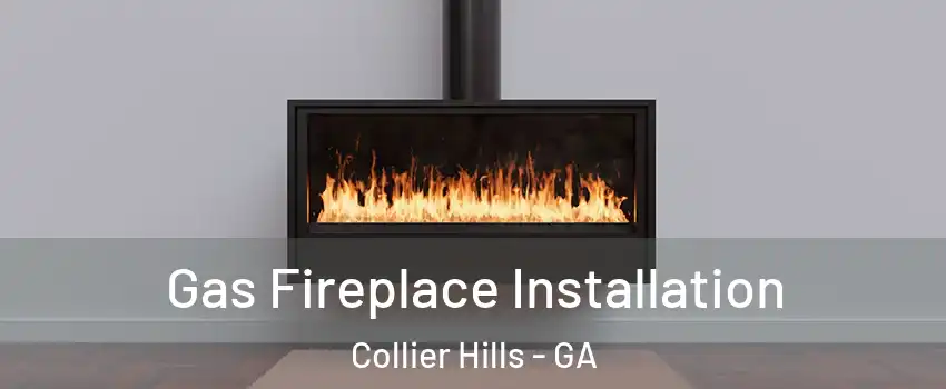 Gas Fireplace Installation Collier Hills - GA