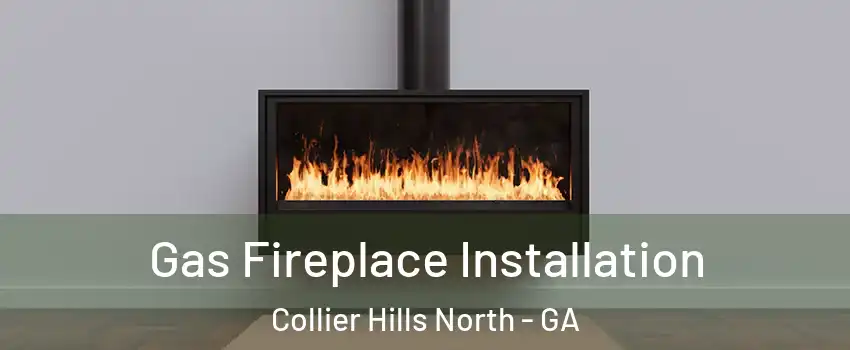 Gas Fireplace Installation Collier Hills North - GA